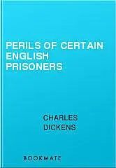 «Perils of Certain English Prisoners» by Charles Dickens