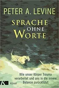 Sprache ohne Worte: Wie unser Körper Trauma verarbeitet und uns in die innere Balance zurückführt