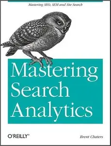 Mastering Search Analytics: Measuring SEO, SEM and Site Search (repost)
