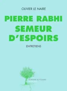 Olivier Le Naire, Pierre Rabhi, "Pierre Rabhi semeur d'espoirs : Entretiens"