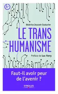 Béatrice Jousset-Couturier, "Le transhumanisme: Faut-il avoir peur de l'avenir ?" (repost)