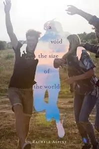«A Void the Size of the World» by Rachele Alpine