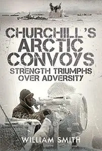 Churchill's Arctic Convoys: Strength Triumphs Over Adversity