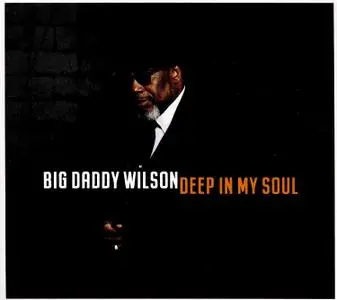 Big Daddy Wilson - Deep In My Soul (2019)