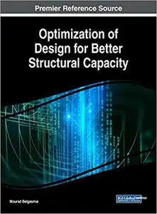 Optimization of Design for Better Structural Capacity (Advances in Civil and Industrial Engineering)