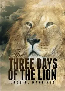 «The Three Days of the Lion» by Jose M. Martinez