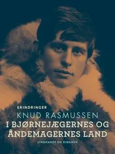 «I bjørnejægernes og åndemagernes land» by Knud Rasmussen