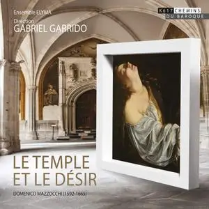 Gabriel Garrido, Elyma - Domenico Mazzocchi: Le Temple et le Désir (2016)