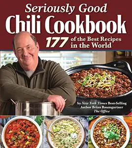 Seriously Good Chili Cookbook: 177 of the Best Recipes in the World