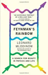 Feynman's Rainbow: A Search for Beauty in Physics and in Life (repost)