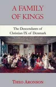 A Family of Kings: The Descendants of Christian IX of Denmark