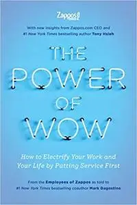 The Power of WOW: How to Electrify Your Work and Your Life by Putting Service First
