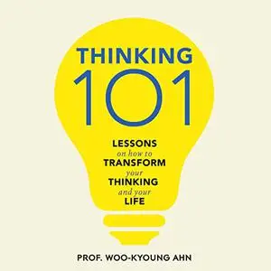Thinking 101: Lessons on How to Transform Your Thinking and Your Life [Audiobook]