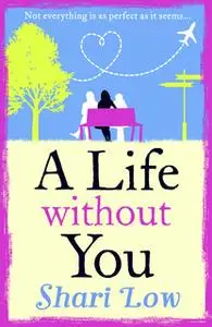 «A Life Without You» by Shari Low