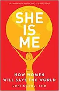 She Is Me: How Women Will Save the World