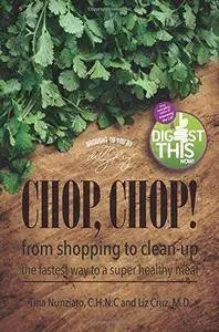 Chop, Chop!: From Shopping to Clean-Up  The Fastest Way To A Super Healthy Meal