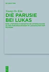 Die Parusie Bei Lukas: Eine Literarisch-exegetische Untersuchung Zu Den Parusieaussagen Im Lukanischen Doppelwerk