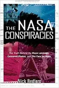 The NASA Conspiracies: The Truth  Behind  the Moon Landings, Censored Photos , and The Face on Mars