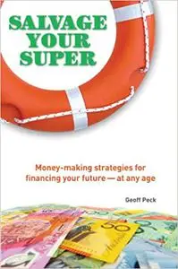 Salvage Your Super: Money-Making Strategies for Financing your Future -- at any age