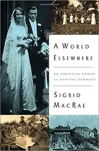 A World Elsewhere: An American Woman in Wartime Germany