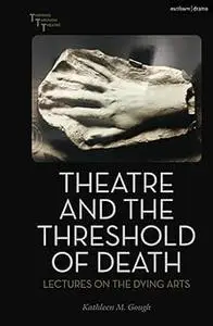 Theatre and the Threshold of Death: Lectures on the Dying Arts