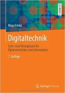 Digitaltechnik: Lehr- und Übungsbuch für Elektrotechniker und Informatiker, Auflage: 7