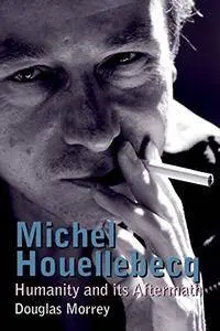 Michel Houellebecq: Humanity and its Aftermath