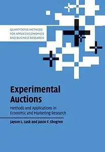 Experimental Auctions: Methods and Applications in Economic and Marketing Research (Quantitative Methods for Applied Economics