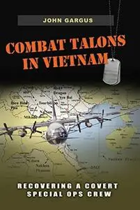 Combat Talons in Vietnam: Recovering a Covert Special Ops Crew