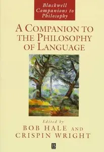 A Companion to the Philosophy of Language (Blackwell Companions to Philosophy) by Bob Hale