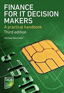 Finance for IT Decision Makers: A Practical Handbook [Repost]