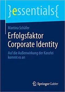 Erfolgsfaktor Corporate Identity: Auf die Außenwirkung der Kanzlei kommt es an (essentials)