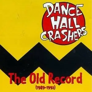 Dance Hall Crashers - The Old Record (1989-1992)