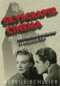 Merrill Schleier - Skyscraper Cinema: Architecture and Gender in American Film [Repost]