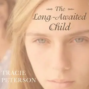 «The Long-Awaited Child» by Tracie Peterson