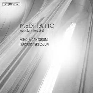 Schola Cantorum & Hörður Áskelsson - Meditatio: Music For Mixed Choir (2016) [TR24][OF]