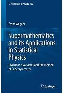 Supermathematics and its Applications in Statistical Physics: Grassmann Variables and the Method of Supersymmetry [Repost]