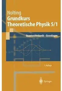Grundkurs Theoretische Physik 5/1. Quantenmechanik - Grundlagen (Auflage: 5) [Repost]