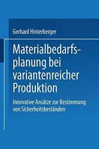 Materialbedarfsplanung bei variantenreicher Produktion: Innovative Ansätze zur Bestimmung von Sicherheitsbeständen