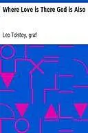 «Where Love Is There God Is Also» by Leo Tolstoy