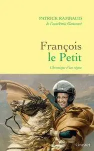 Patrick Rambaud, "François le Petit : Chronique d'un règne"