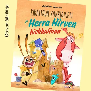 «Kikattava Kakkiainen ja Herra Hirven hiekkalinna» by Anttu Harlin,Joonas Utti