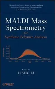 MALDI Mass Spectrometry for Synthetic Polymer Analysis (Chemical Analysis: A Series of Monographs on Analytical Chemistry and I