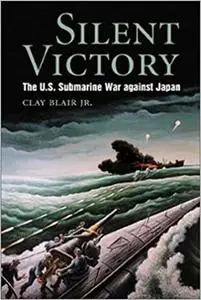 Silent Victory: The U.S. Submarine War against Japan