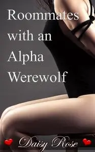«Roommates with an Alpha Werewolf» by Daisy Rose