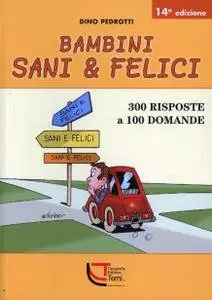 Dino Pedrotti - Bambini sani & felici. 300 risposte a 100 domande (2011)