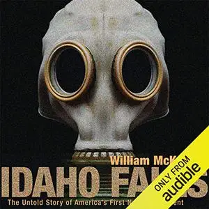 Idaho Falls: The Untold Story of America's First Nuclear Accident [Audiobook]