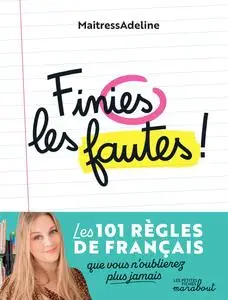 Finies les fautes : Les 101 règles de français que vous n'oublierez plus jamais - MaitressAdeline