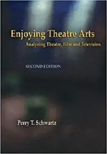 Enjoying Theatre Arts: Analyzing Theatre, Film and Television