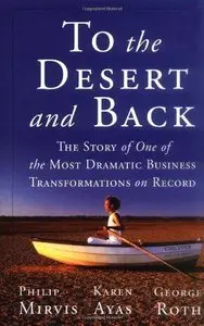 To the Desert and Back: The Story of One of the Most Dramatic Business Transformations on Record 